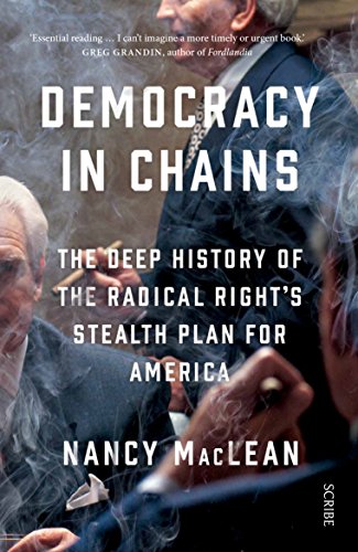 Democracy in Chains: the deep history of the radical right's stealth plan for America Democracy in Chains: the deep history of the radical right's stealth plan for America