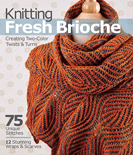 Knitting Fresh Brioche: Creating Two-Color Twists & Turns Knitting Fresh Brioche: Creating Two-Color Twists & Turns