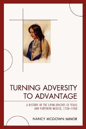 Turning Adversity to Advantage: A History of the Lipan Apaches of Texas and Northern Mexico, 17001900 Turning Adversity to Advantage: A History of the Lipan Apaches of Texas and Northern Mexico, 17001900 von University Press of America