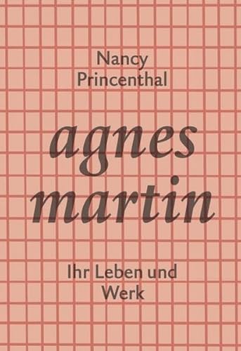 Agnes Martin: Ihr Leben und Werk (KapitaleBibliothek)