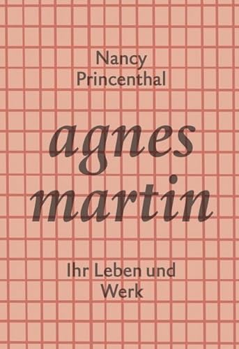 Agnes Martin: Ihr Leben und Werk (KapitaleBibliothek)