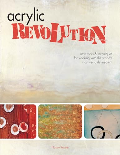 Acrylic Revolution: New Tricks and Techniques for Working with the World's Most Versatile Medium von Penguin
