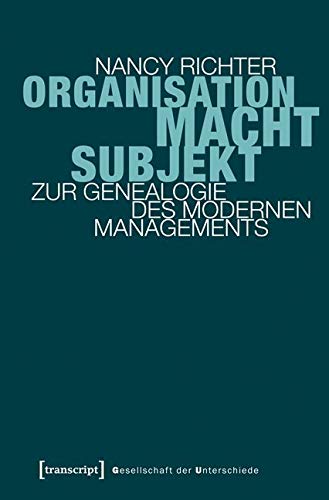 Organisation, Macht, Subjekt: Zur Genealogie des modernen Managements (Gesellschaft der Unterschiede) von Transcript Verlag