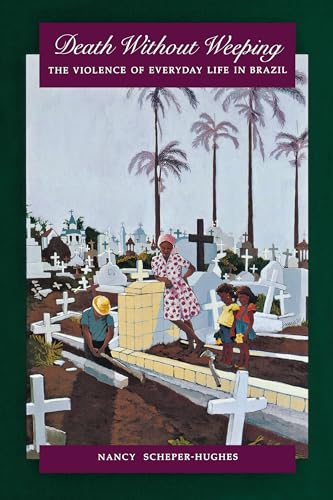 Death Without Weeping: The Violence of Everyday Life in Brazil von University of California Press