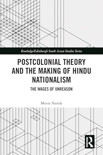 Postcolonial Theory and the Making of Hindu Nationalism: The Wages of Unreason (Routledge/Edinburgh South Asian Studies Series) von Routledge