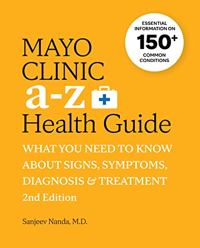 Mayo Clinic A to Z Health Guide, 2nd Edition: What You Need to Know about Signs, Symptoms, Diagnosis and Treatment Mayo Clinic A to Z Health Guide, 2nd Edition: What You Need to Know about Signs, Symptoms, Diagnosis and Treatment