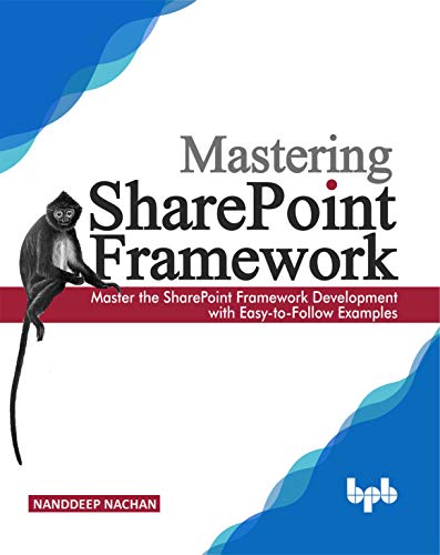Mastering Sharepoint Framework: Master the SharePoint Framework Development with Easy-to-Follow Examples (English Edition) von BPB Publications