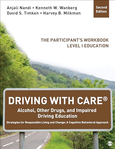 Driving With CARE®: Alcohol, Other Drugs, and Impaired Driving Education Strategies for Responsible Living and Change: A Cognitive Behavioral Approach: The Participant's Workbook, Level I Education von Sage Publications