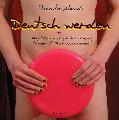 Deutsch werden, m. 1 Audio-CD: Why German people love playing frisbee with their nana naked