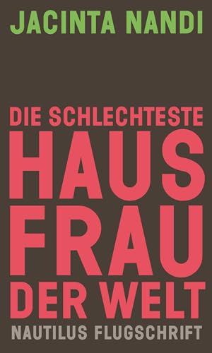 Die schlechteste Hausfrau der Welt: Ein Erfahrungsbericht und Manifest (Nautilus Flugschrift) von Edition Nautilus