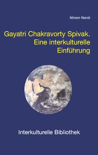 Gayatri Chakravorty Spivak: Eine interkulturelle Einführung (Interkulturelle Bibliothek)