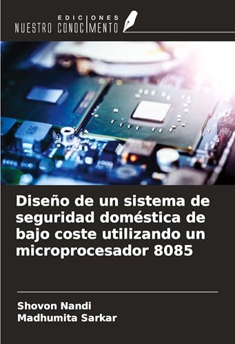 Diseño de un sistema de seguridad doméstica de bajo coste utilizando un microprocesador 8085 von Ediciones Nuestro Conocimiento