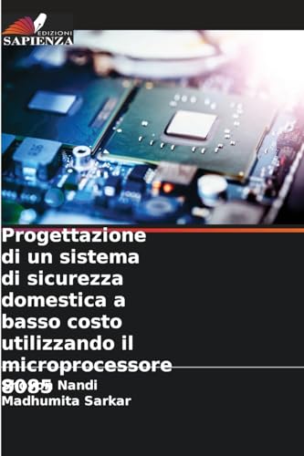 Progettazione di un sistema di sicurezza domestica a basso costo utilizzando il microprocessore 8085 von Edizioni Sapienza