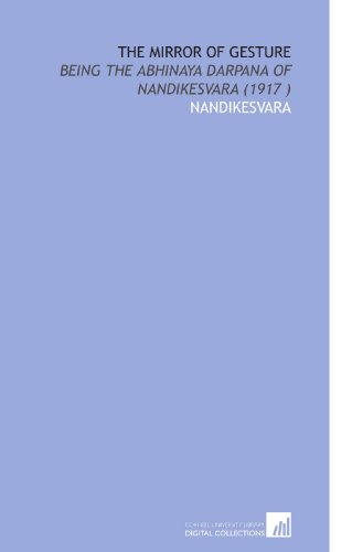 The Mirror of Gesture: Being the Abhinaya Darpana of Nandikesvara (1917 ) von Cornell University Library