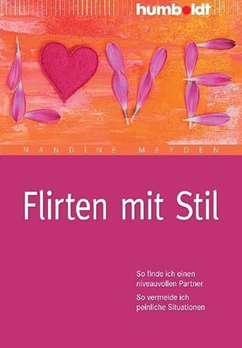 Flirten mit Stil: So finde ich einen niveauvollen Partner. So vermeide ich peinliche Situationen (humboldt - Psychologie & Lebensgestaltung) Flirten mit Stil: So finde ich einen niveauvollen Partner. So vermeide ich peinliche Situationen (humboldt - Psychologie & Lebensgestaltung) von Humboldt Verlag