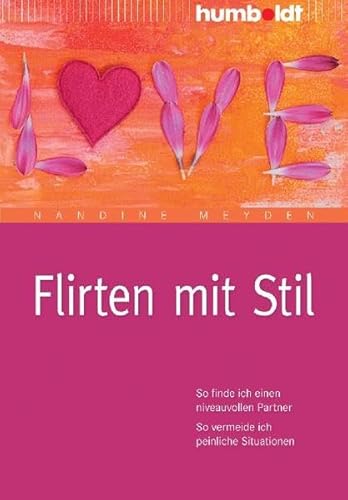 Flirten mit Stil: So finde ich einen niveauvollen Partner. So vermeide ich peinliche Situationen (humboldt - Psychologie & Lebensgestaltung) Flirten mit Stil: So finde ich einen niveauvollen Partner. So vermeide ich peinliche Situationen (humboldt - Psychologie & Lebensgestaltung)