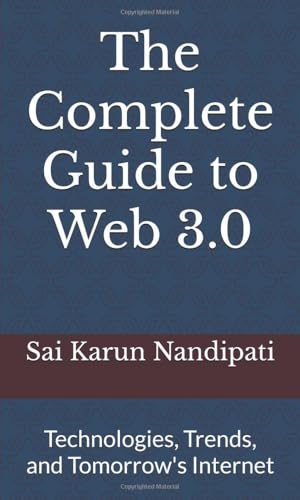 The Complete Guide to Web 3.0: Technologies, Trends, and Tomorrow's Internet von Independently published