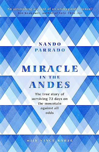 Miracle In The Andes: The True Story of Surviving 72 Days on the Mountain Against All Odds