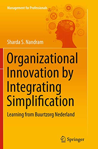 Organizational Innovation by Integrating Simplification: Learning from Buurtzorg Nederland (Management for Professionals)