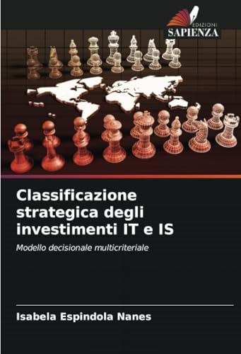 Classificazione strategica degli investimenti IT e IS: Modello decisionale multicriteriale von Edizioni Sapienza
