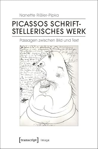 Picassos schriftstellerisches Werk: Passagen zwischen Bild und Text (Image) von Transcript Verlag