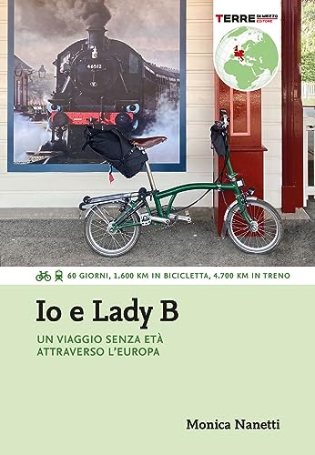Io e Lady B. Un viaggio senza età attraverso l'Europa. 60 giorni, 1.600 Km in bicicletta, 4.700 Km in treno (Percorsi)