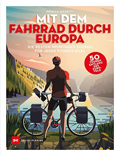 Mit dem Fahrrad durch Europa: Die besten 50 Mehrtages-Touren für jedes Fitness-Level von DELIUS KLASING