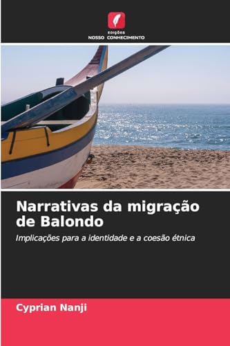 Narrativas da migração de Balondo: Implicações para a identidade e a coesão étnica von Edições Nosso Conhecimento