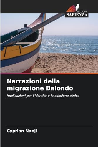 Narrazioni della migrazione Balondo: Implicazioni per l'identità e la coesione etnica von Edizioni Sapienza