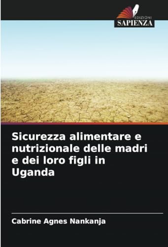 Sicurezza alimentare e nutrizionale delle madri e dei loro figli in Uganda von Edizioni Sapienza