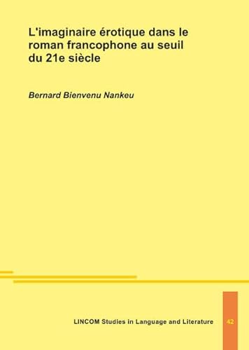 L’imaginaire érotique dans le roman francophone au seuil du 21e siècle von LINCOM GmbH