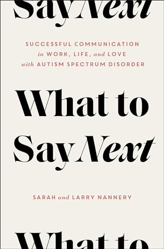 What to Say Next: Successful Communication in Work, Life, and Love―with Autism Spectrum Disorder