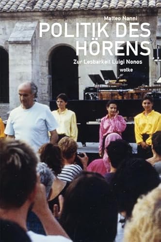 Politik des Hörens: Zur Lesbarkeit Luigi Nonos