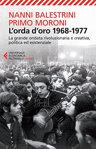 L'orda d'oro. 1968-1977: la grande ondata rivoluzionaria e creativa, politica ed esistenziale (Universale economica. Saggi, Band 8676)