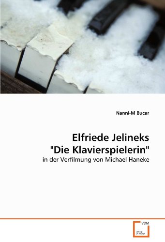 Elfriede Jelineks Die Klavierspielerin: in der Verfilmung von Michael Haneke von VDM Verlag Dr. Müller