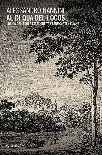 Al di qua del logos. Logica delle idee estetiche tra Baumgarten e Kant (Filosofie) von Mimesis