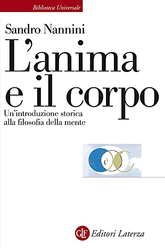 L'anima E Il Corpo. Un'introduzione Storica Alla Filosofia Della Mente von Laterza
