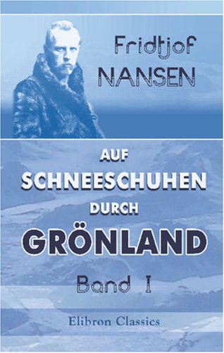 Auf Schneeschuhen durch Grönland: Band I von Adamant Media Corporation