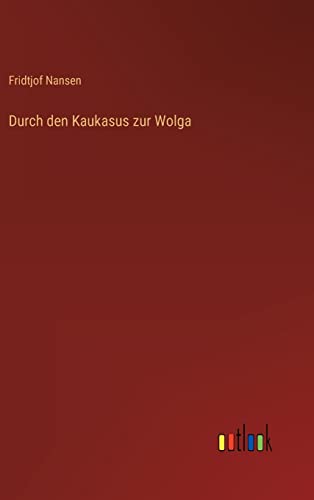 Durch den Kaukasus zur Wolga von Outlook Verlag