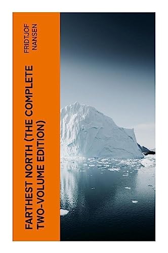 Farthest North (The Complete Two-Volume Edition) von e-artnow