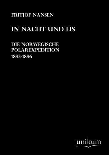 In Nacht und Eis: Die norwegische Polarexpedition 1893-1896 In Nacht und Eis: Die norwegische Polarexpedition 1893-1896 von UNIKUM