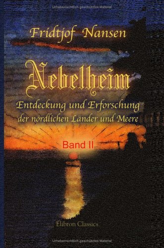 Nebelheim: Entdeckung und Erforschung der nördlichen Länder und Meere. Band II