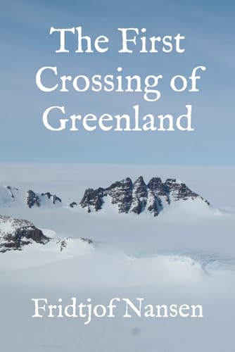 The First Crossing of Greenland von Independently published