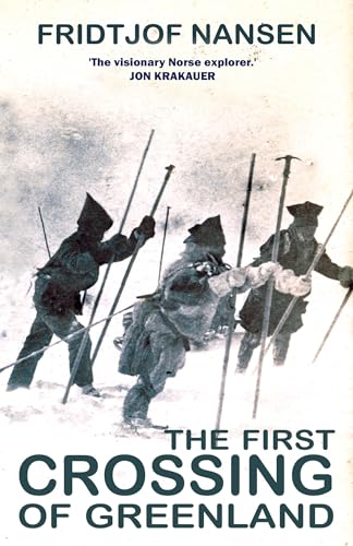 The First Crossing of Greenland: The Daring Expedition That Launched Artic Exploration