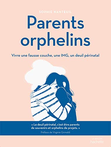 Parents orphelins: Vivre une fausse couche, une IMG, un deuil périnatal von HACHETTE PRAT