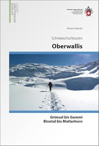Oberwallis: Schneeschuhtouren, von der Gemmi bis zur Rhonequelle von SAC Schweizer Alpenclub