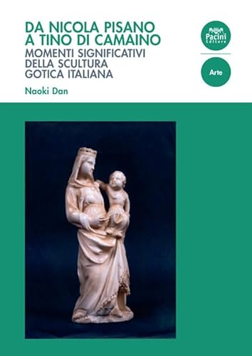 Da Nicola Pisano a Tino di Camaino. Momenti significativi della scultura gotica italiana Da Nicola Pisano a Tino di Camaino. Momenti significativi della scultura gotica italiana von Pacini Giuridica