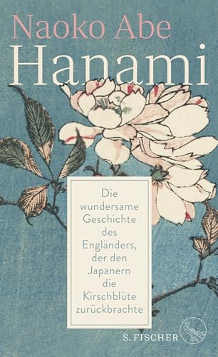 Hanami: Die wundersame Geschichte des Engländers, der den Japanern die Kirschblüte zurückbrachte von FISCHER, S.