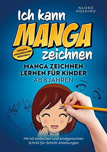 Ich kann Manga zeichnen!: Manga zeichnen lernen für Kinder ab 8 Jahren ¿ mit 40 einfachen & kindgerechten Schritt-für-Schritt Anleitungen ¿ inkl. unterstützender Hilfsvideos von Bookmundo Direct