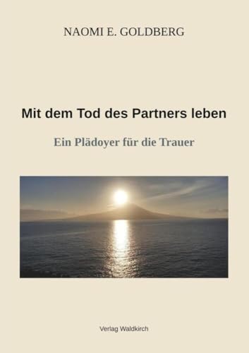 Mit dem Tod des Partners leben: Ein Plädoyer für die Trauer